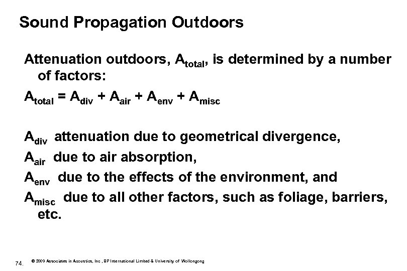 Sound Propagation Outdoors Attenuation outdoors, Atotal, is determined by a number of factors: Atotal