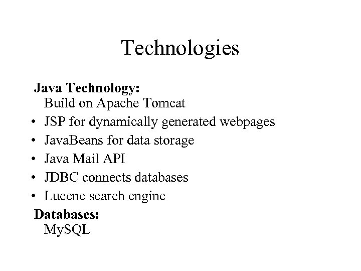Technologies Java Technology: Build on Apache Tomcat • JSP for dynamically generated webpages •