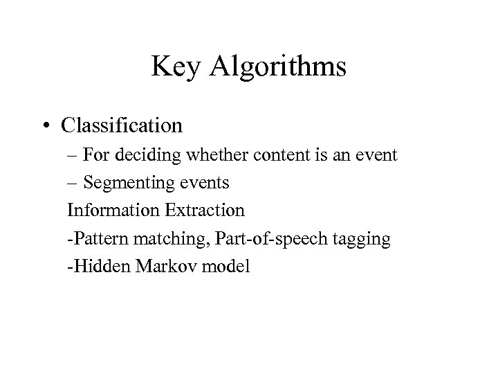 Key Algorithms • Classification – For deciding whether content is an event – Segmenting