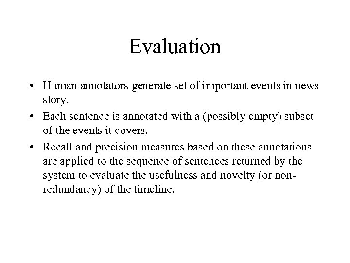 Evaluation • Human annotators generate set of important events in news story. • Each