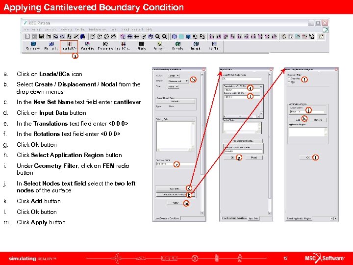 Applying Cantilevered Boundary Condition a a. Click on Loads/BCs icon b. Select Create /