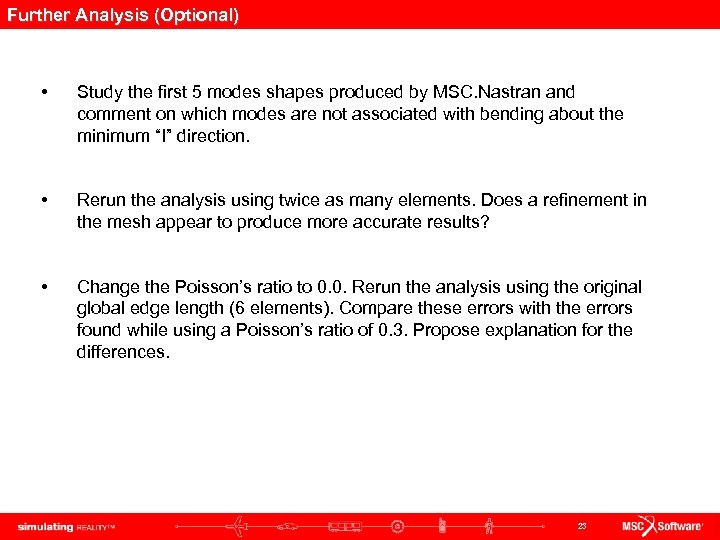 Further Analysis (Optional) • Study the first 5 modes shapes produced by MSC. Nastran