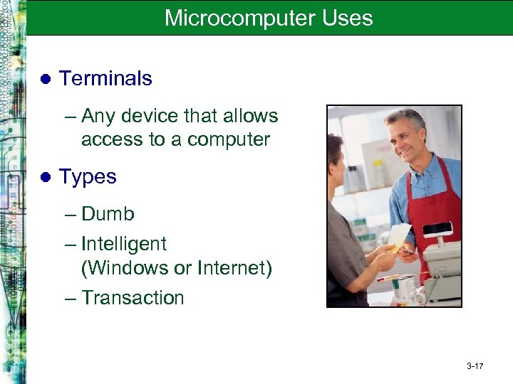 Microcomputer Uses l Terminals – Any device that allows access to a computer l