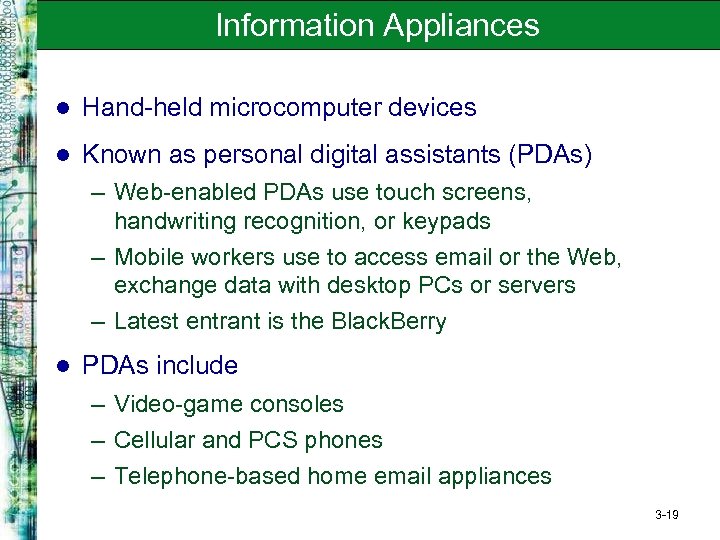 Information Appliances l Hand-held microcomputer devices l Known as personal digital assistants (PDAs) –