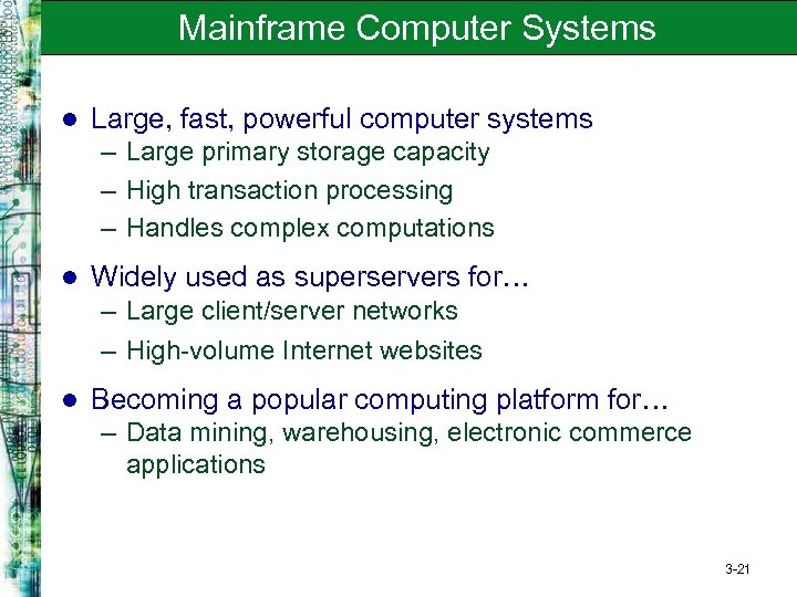 Mainframe Computer Systems l Large, fast, powerful computer systems – Large primary storage capacity