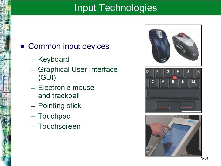 Input Technologies l Common input devices – Keyboard – Graphical User Interface (GUI) –