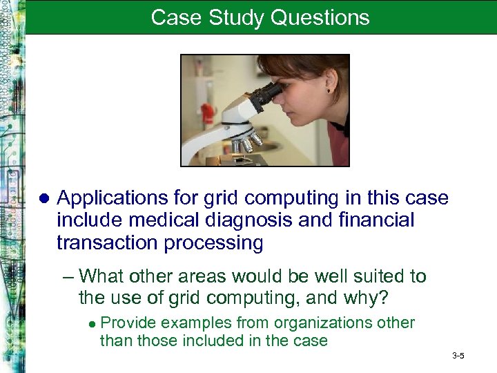 Case Study Questions l Applications for grid computing in this case include medical diagnosis