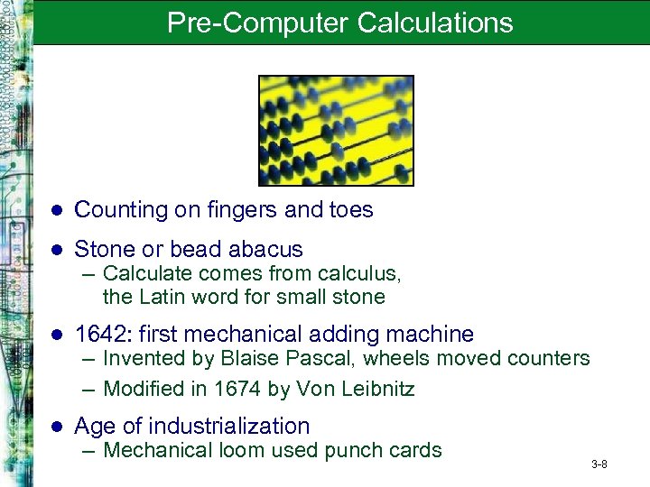 Pre-Computer Calculations l Counting on fingers and toes l Stone or bead abacus l
