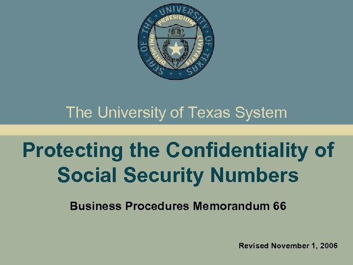 The University of Texas System Protecting the Confidentiality of Social Security Numbers Business Procedures