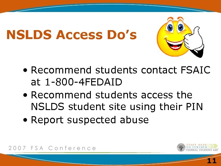 NSLDS Access Do’s • Recommend students contact FSAIC at 1 -800 -4 FEDAID •