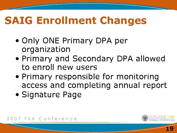 SAIG Enrollment Changes • Only ONE Primary DPA per organization • Primary and Secondary