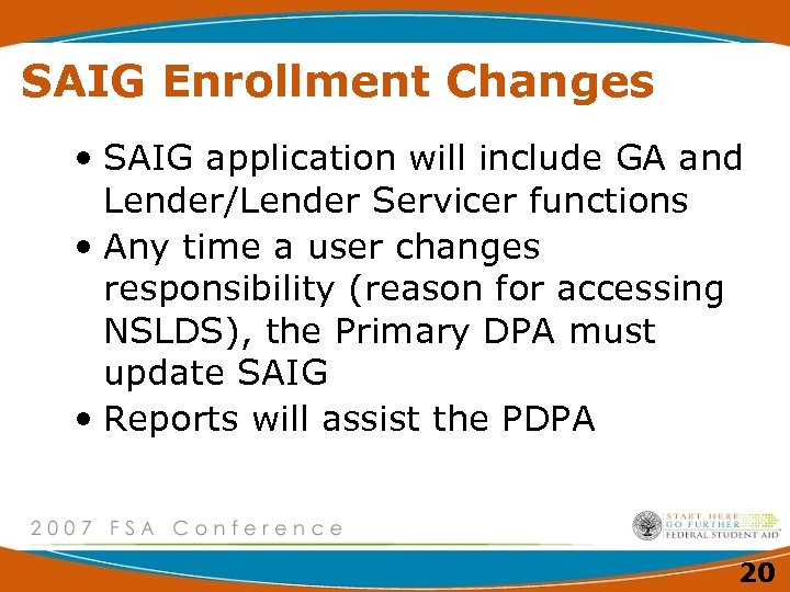SAIG Enrollment Changes • SAIG application will include GA and Lender/Lender Servicer functions •