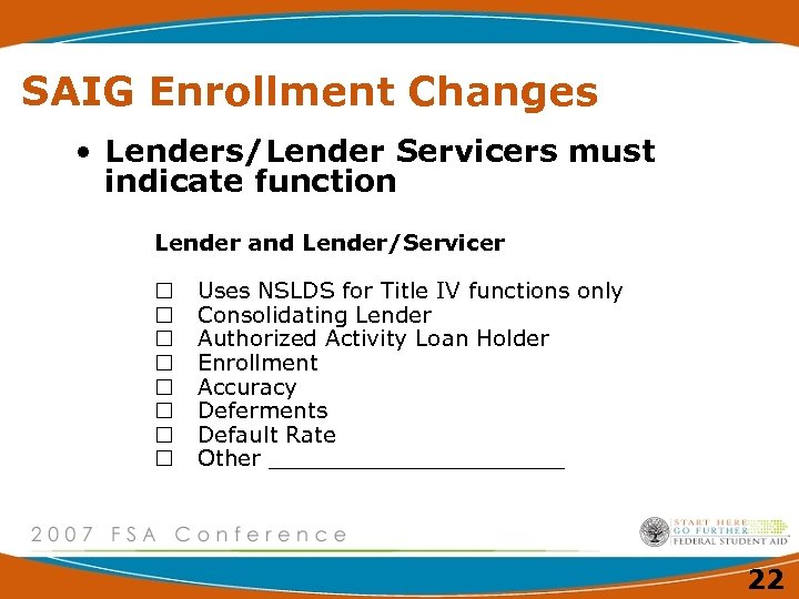 SAIG Enrollment Changes • Lenders/Lender Servicers must indicate function Lender and Lender/Servicer Uses NSLDS