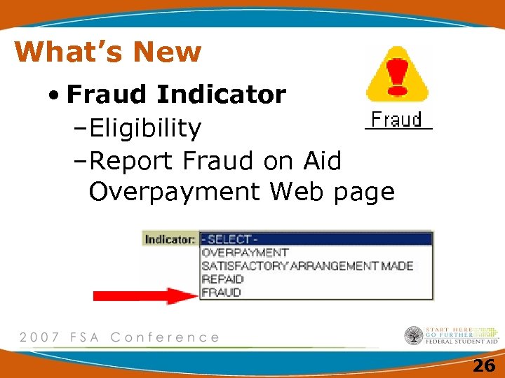 What’s New • Fraud Indicator –Eligibility –Report Fraud on Aid Overpayment Web page 26