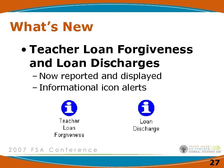 What’s New • Teacher Loan Forgiveness and Loan Discharges – Now reported and displayed