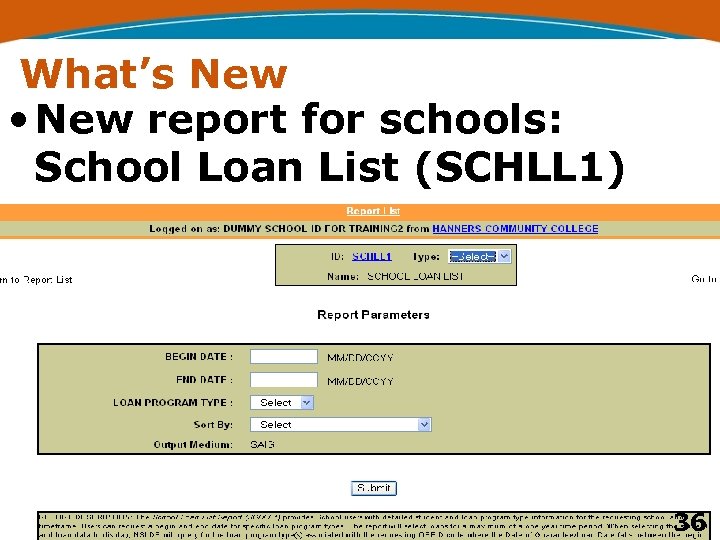 What’s New • New report for schools: School Loan List (SCHLL 1) 36 