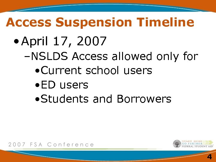 Access Suspension Timeline • April 17, 2007 –NSLDS Access allowed only for • Current