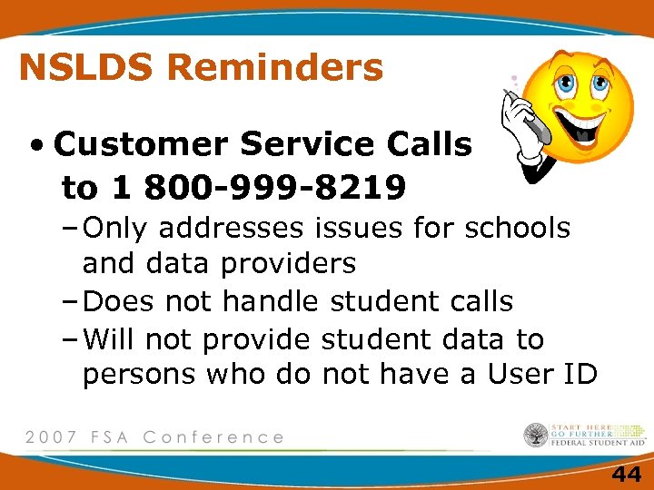 NSLDS Reminders • Customer Service Calls to 1 800 -999 -8219 – Only addresses