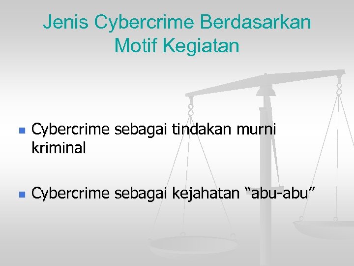 Jenis Cybercrime Berdasarkan Motif Kegiatan n n Cybercrime sebagai tindakan murni kriminal Cybercrime sebagai