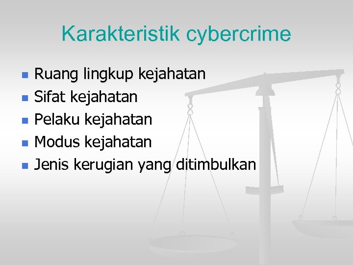 Karakteristik cybercrime n n n Ruang lingkup kejahatan Sifat kejahatan Pelaku kejahatan Modus kejahatan