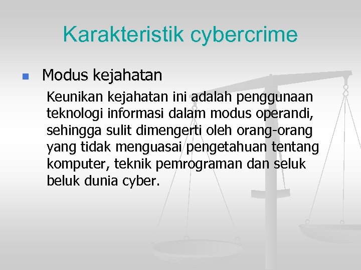 Karakteristik cybercrime n Modus kejahatan Keunikan kejahatan ini adalah penggunaan teknologi informasi dalam modus