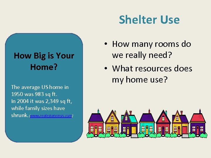 Shelter Use How Big is Your Home? The average US home in 1950 was