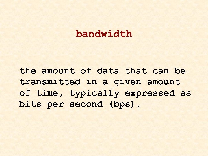 bandwidth the amount of data that can be transmitted in a given amount of