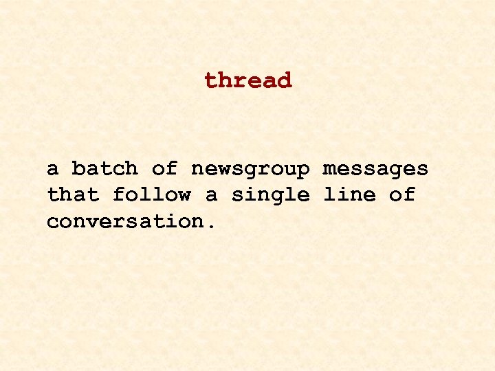 thread a batch of newsgroup messages that follow a single line of conversation. 
