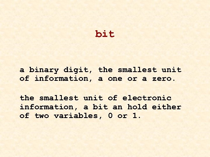 bit a binary digit, the smallest unit of information, a one or a zero.