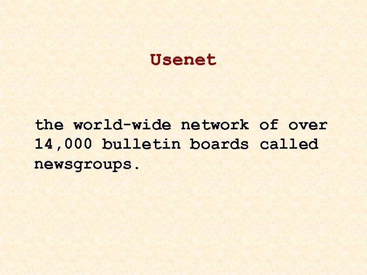 Usenet the world-wide network of over 14, 000 bulletin boards called newsgroups. 