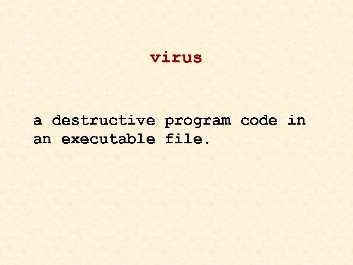 virus a destructive program code in an executable file. 