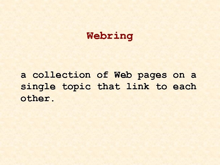 Webring a collection of Web pages on a single topic that link to each