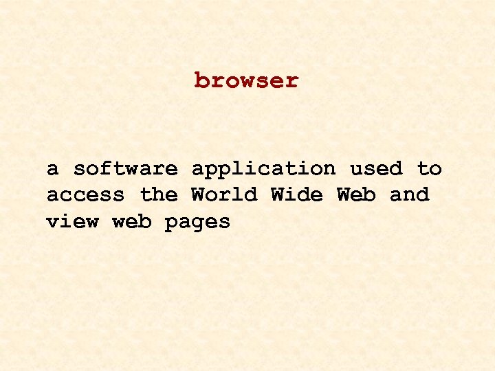 browser a software application used to access the World Wide Web and view web
