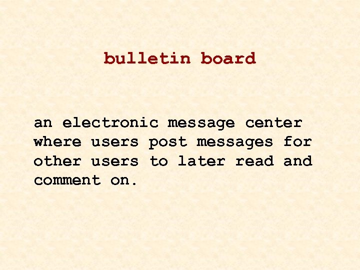 bulletin board an electronic message center where users post messages for other users to