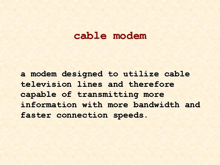 cable modem a modem designed to utilize cable television lines and therefore capable of