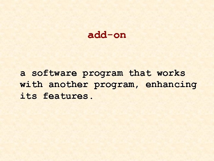 add-on a software program that works with another program, enhancing its features. 
