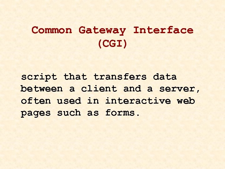 Common Gateway Interface (CGI) script that transfers data between a client and a server,