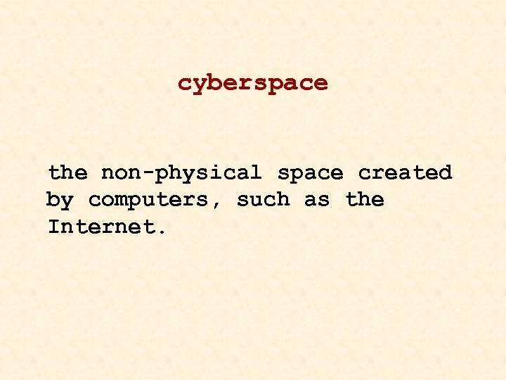 cyberspace the non-physical space created by computers, such as the Internet. 