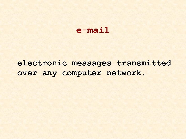 e-mail electronic messages transmitted over any computer network. 
