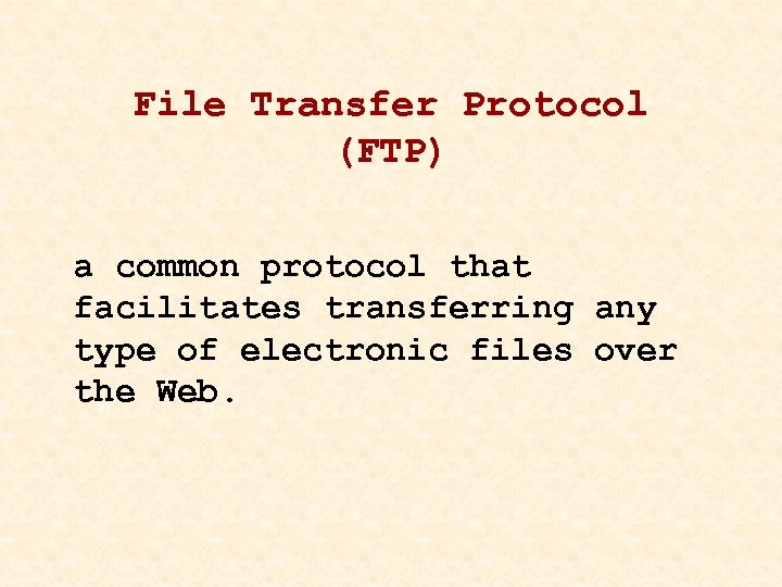 File Transfer Protocol (FTP) a common protocol that facilitates transferring any type of electronic