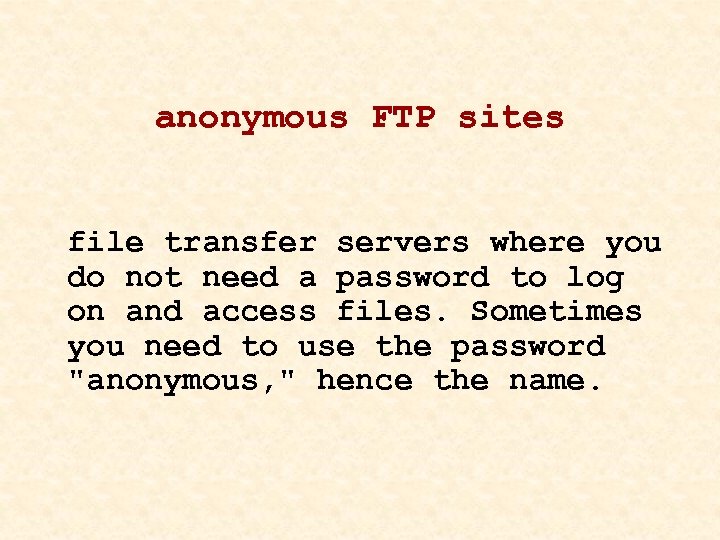 anonymous FTP sites file transfer servers where you do not need a password to