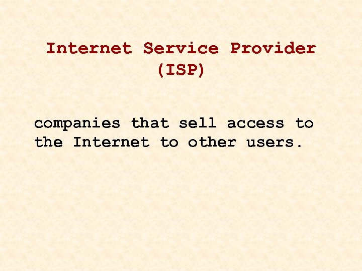 Internet Service Provider (ISP) companies that sell access to the Internet to other users.