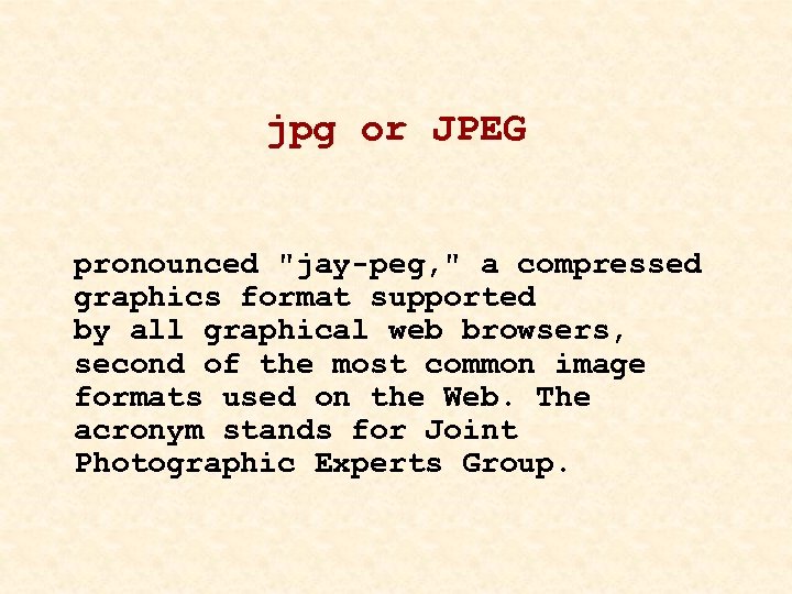 jpg or JPEG pronounced "jay-peg, " a compressed graphics format supported by all graphical