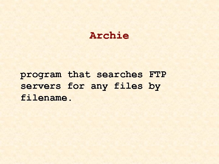 Archie program that searches FTP servers for any files by filename. 