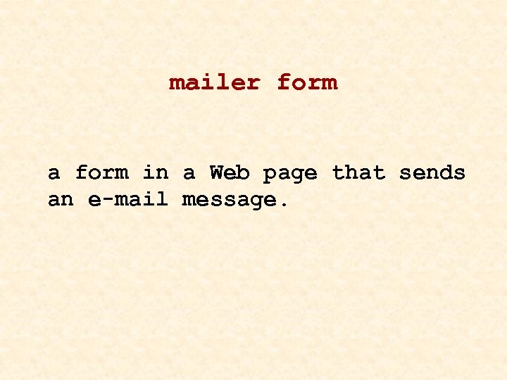 mailer form a form in a Web page that sends an e-mail message. 