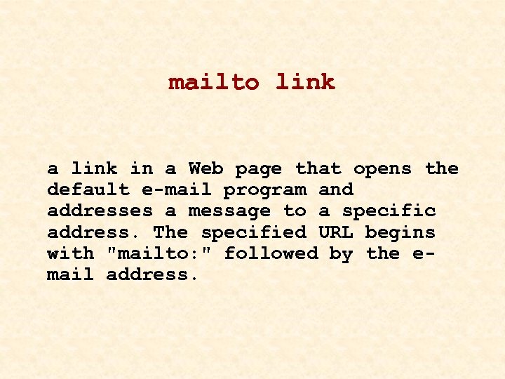 mailto link a link in a Web page that opens the default e-mail program