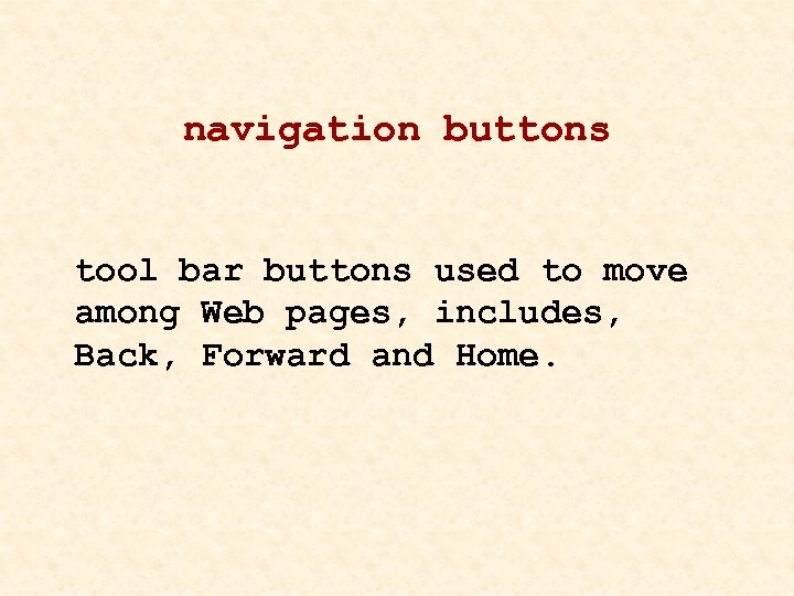 navigation buttons tool bar buttons used to move among Web pages, includes, Back, Forward