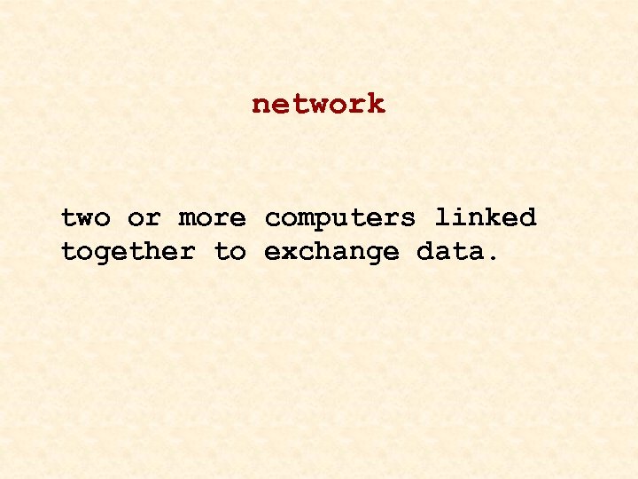 network two or more computers linked together to exchange data. 