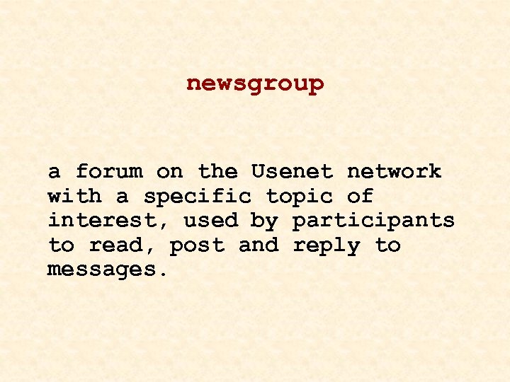 newsgroup a forum on the Usenet network with a specific topic of interest, used