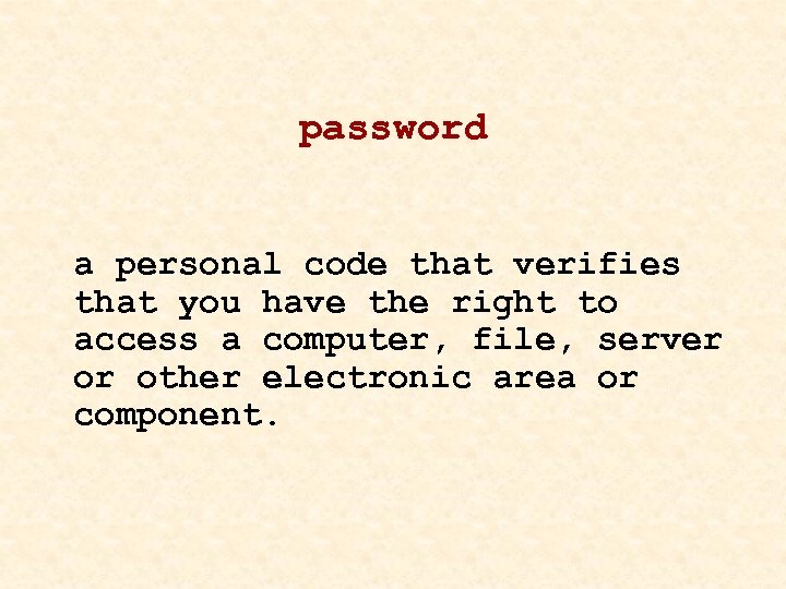 password a personal code that verifies that you have the right to access a